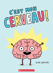 C’est mon cerveau - Elise Gravel
