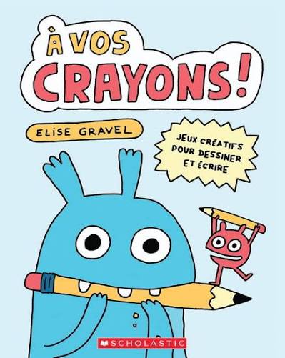 À vos crayons - Elise Gravel